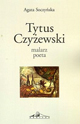 [T. XIV] Agata Soczyńska, Tytus Czyżewski. Malarz – poeta / Tytus Czyżewski. Painter - poet