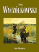 Jerzy Malinowski: Leon Wyczółkowski [Leon Wyczółkowski]