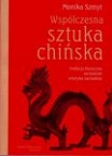 MONIKA SZMYT, Współczesna  sztuka  chińska. Tradycja  klasyczna,  socrealizm,  estetyka zachodnia / Contemporary  Chinese  Art.  Classical Tradition,  Social Realism,  Western Estetics