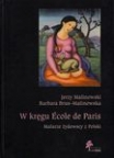 t. 2 [współautor /co-author BARBARA BRUS-MALINOWSKA]: W kręgu Ecole de Paris. Malarze żydowscy z Polski / In the Ecole de Paris Circle. Jewish Painters from Poland, 