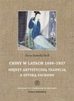 T. 16: Anna Izabella Król, Chiny w latach 1898-1937.  Między artystyczną tradycją a sztuką Zachodu / China between artistic tradition and Western art 1898–1937