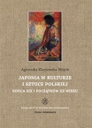 T. 17: Agnieszka Kluczewska-Wójcik, Japonia w kulturze i sztuce polskiej końca XIX i początku XX wieku / Japan in the Polish art. and culture at the end of the 19th and the beginning of the 20th century