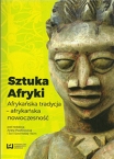 Sztuka Afryki. Afrykańska tradycja – afrykańska nowoczesność / African art. African tradition – African modernity,  Aneta Pawłowska & Julia Sowińska-Heim (eds.)