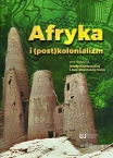 Afryka i (post)kolonializm / Africa and (post)kolonial studies, Aneta Pawłowska & Julia Sowińska-Heim (red.)