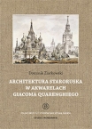 T. 10: Dominik Ziarkowski, Architektura staroruska w akwarelach Giacoma Quarenghiego / Old Russians architecture in Giacomo Quarenghi’s watercolors